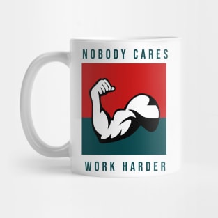 Nobody Cares Work Harder Mug